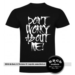 Camiseta Don't Worry About Me!